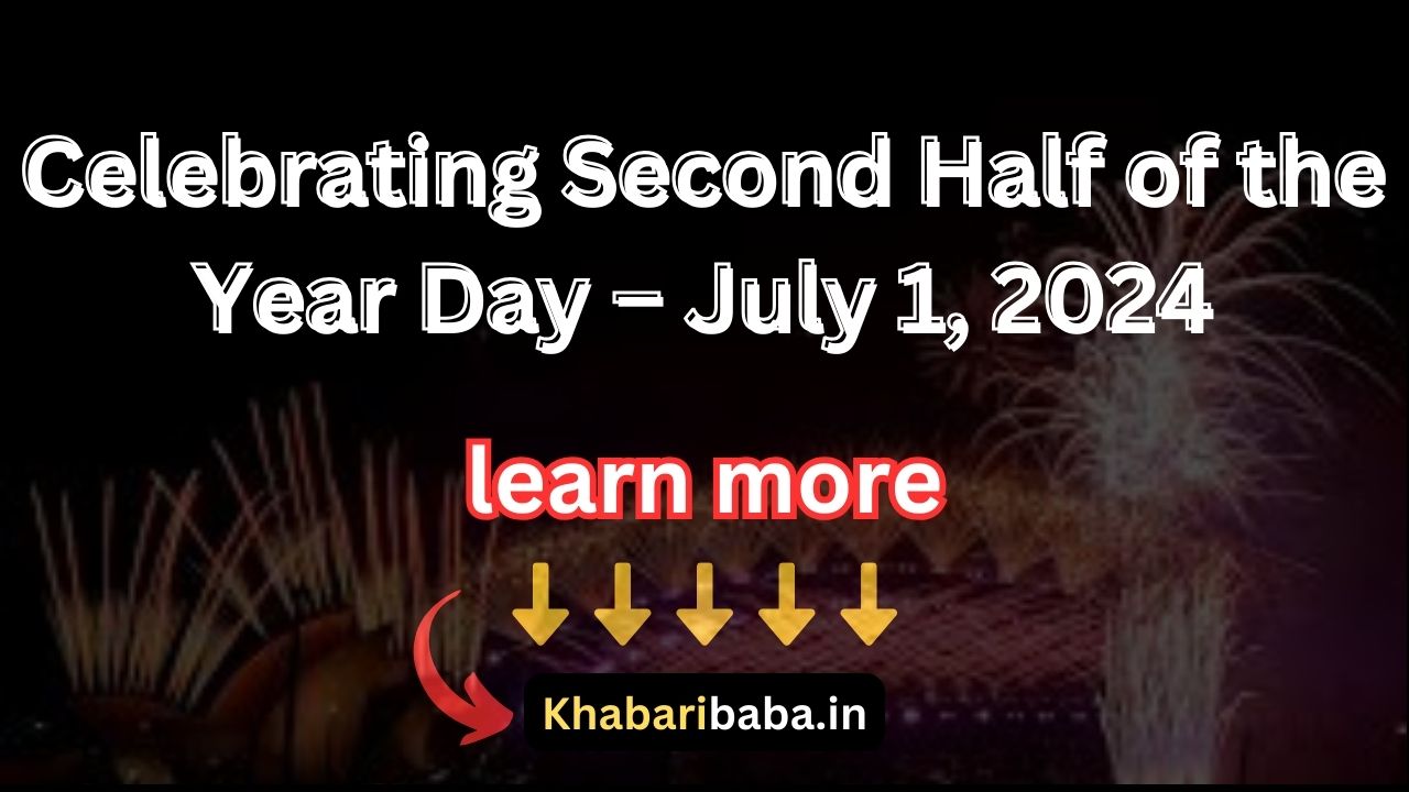 Celebrating Second Half of the Year Day – July 1, 2024