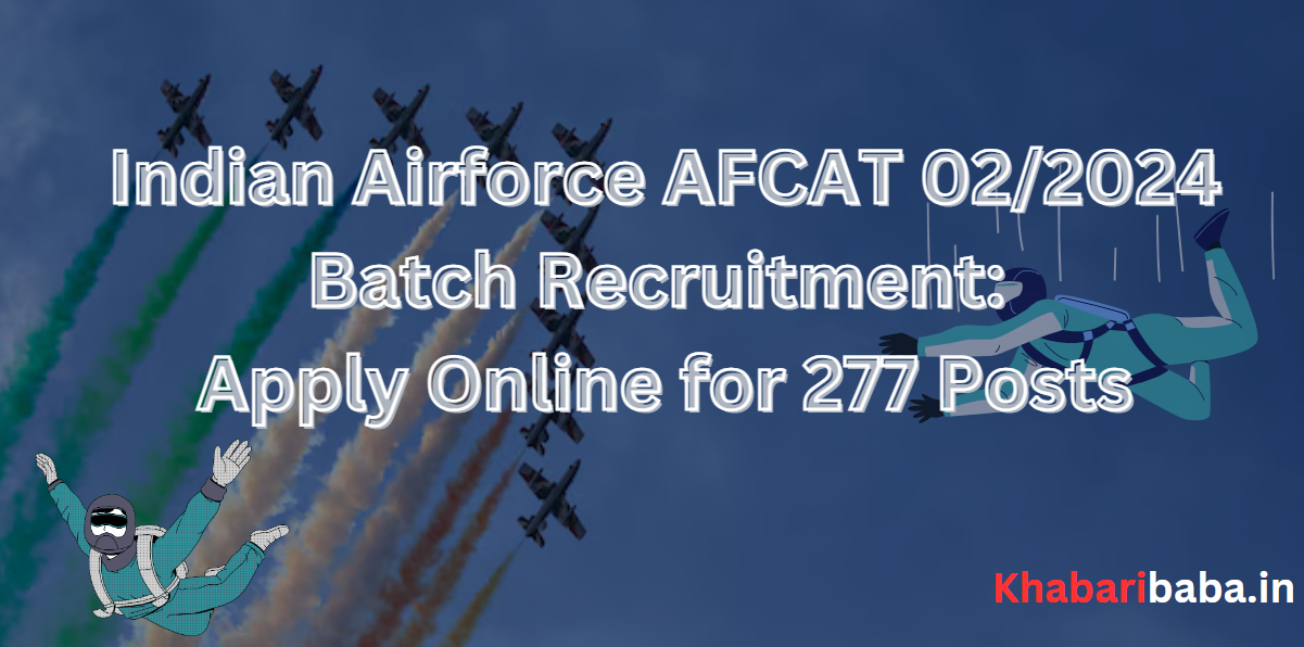 Indian Airforce AFCAT 02/2024 Batch Recruitment: Apply Online for 277 Posts