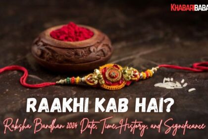 Raakhi Kab hai? Raksha Bandhan 2024 Date, Time, History, and Significance