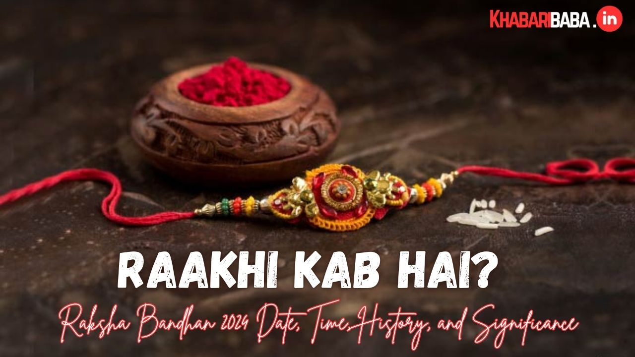 Raakhi Kab hai? Raksha Bandhan 2024 Date, Time, History, and Significance